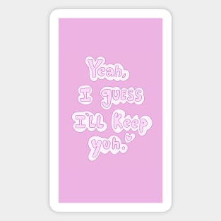 Yeah, I Guess I’ll Keep Yuh. Cute Funny Couples Doodle Print, made by EndlessEmporium Magnet